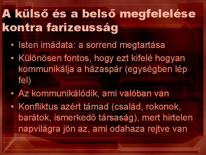 A külső és a belső megfelelése kontra farizeusság • Isten imádata: a sorrend megtartása