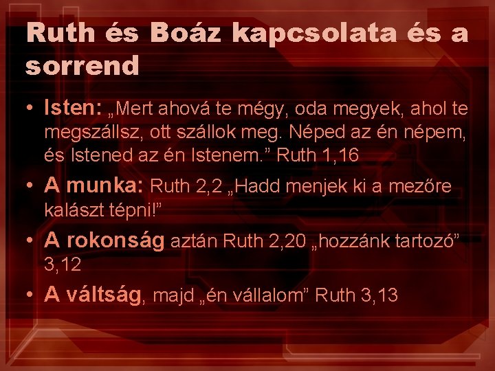 Ruth és Boáz kapcsolata és a sorrend • Isten: „Mert ahová te mégy, oda