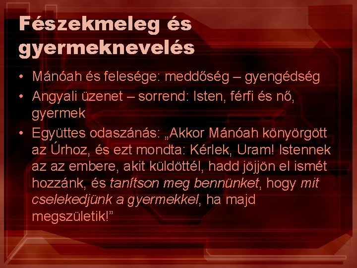 Fészekmeleg és gyermeknevelés • Mánóah és felesége: meddőség – gyengédség • Angyali üzenet –