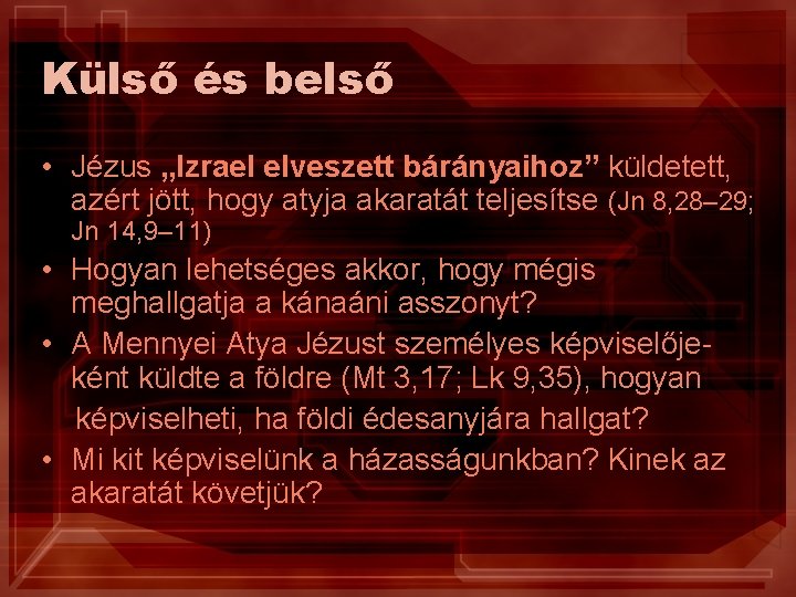 Külső és belső • Jézus „Izrael elveszett bárányaihoz” küldetett, azért jött, hogy atyja akaratát