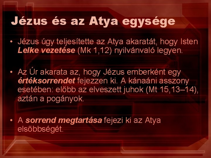 Jézus és az Atya egysége • Jézus úgy teljesítette az Atya akaratát, hogy Isten