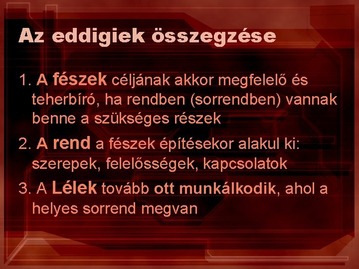 Az eddigiek összegzése 1. A fészek céljának akkor megfelelő és teherbíró, ha rendben (sorrendben)