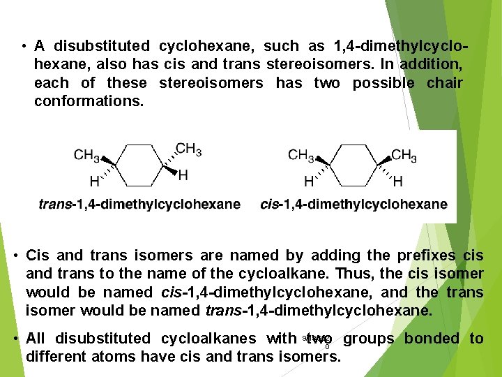  • A disubstituted cyclohexane, such as 1, 4 -dimethylcyclohexane, also has cis and