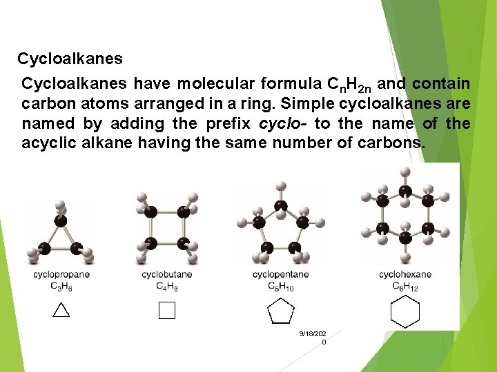 Cycloalkanes have molecular formula Cn. H 2 n and contain carbon atoms arranged in