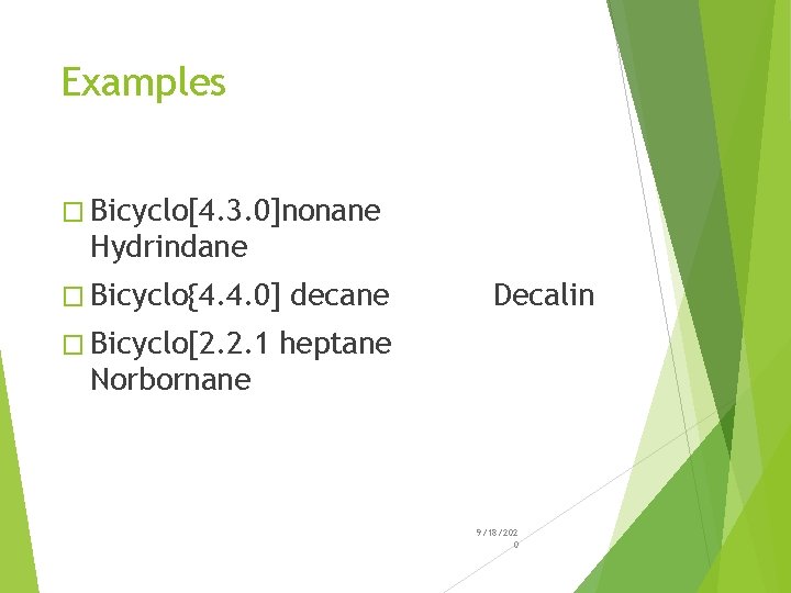 Examples � Bicyclo[4. 3. 0]nonane Hydrindane � Bicyclo{4. 4. 0] � Bicyclo[2. 2. 1