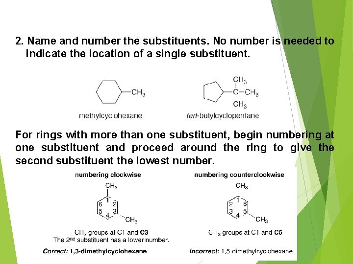 2. Name and number the substituents. No number is needed to indicate the location
