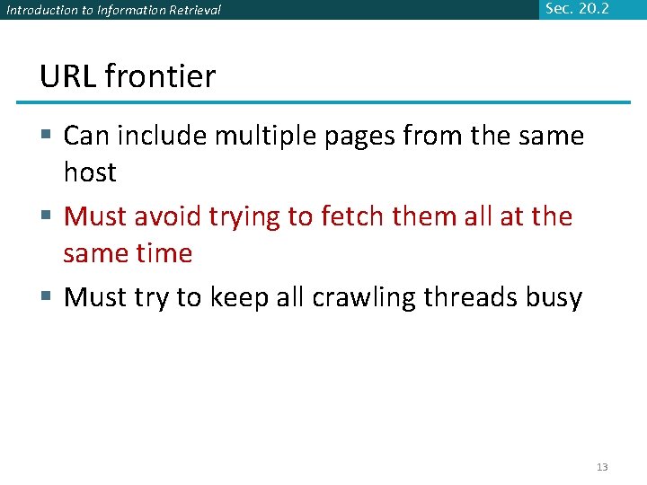 Introduction to Information Retrieval Sec. 20. 2 URL frontier § Can include multiple pages