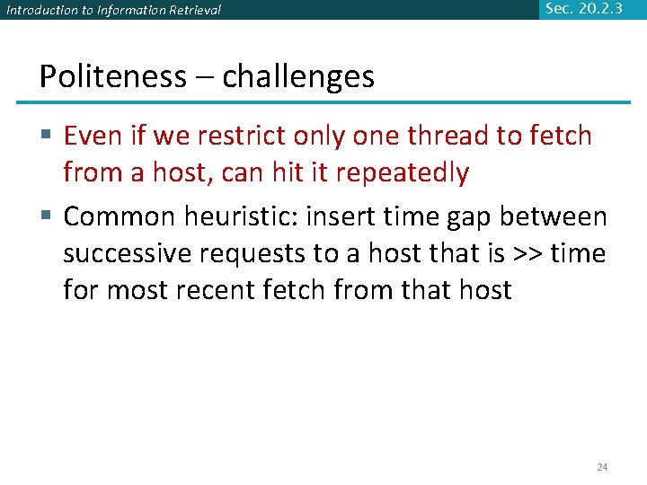 Introduction to Information Retrieval Sec. 20. 2. 3 Politeness – challenges § Even if