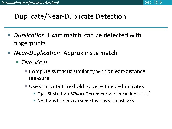 Introduction to Information Retrieval Sec. 19. 6 Duplicate/Near-Duplicate Detection § Duplication: Exact match can