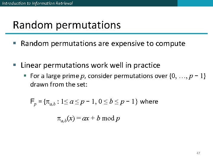 Introduction to Information Retrieval Random permutations § Random permutations are expensive to compute §