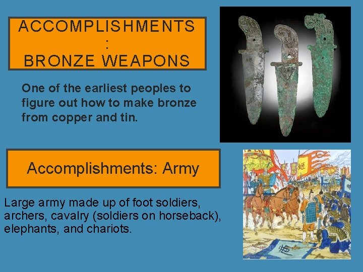 ACCOMPLISHMENTS : BRONZE WEAPONS • One of the earliest peoples to figure out how