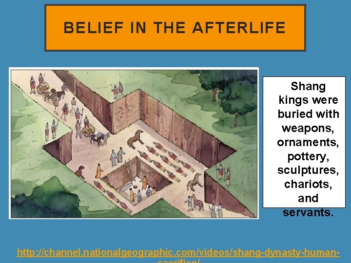 BELIEF IN THE AFTERLIFE Shang kings were buried with weapons, ornaments, pottery, sculptures, chariots,