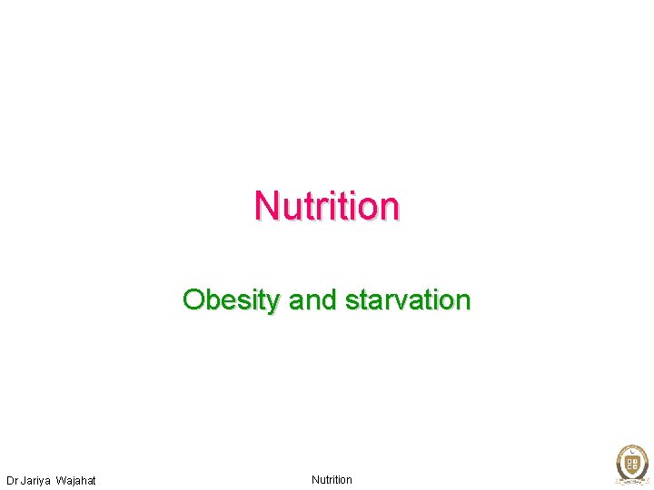 Nutrition Obesity and starvation Dr Jariya Wajahat Nutrition 