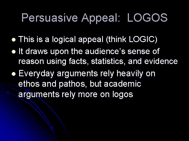 Persuasive Appeal: LOGOS This is a logical appeal (think LOGIC) l It draws upon