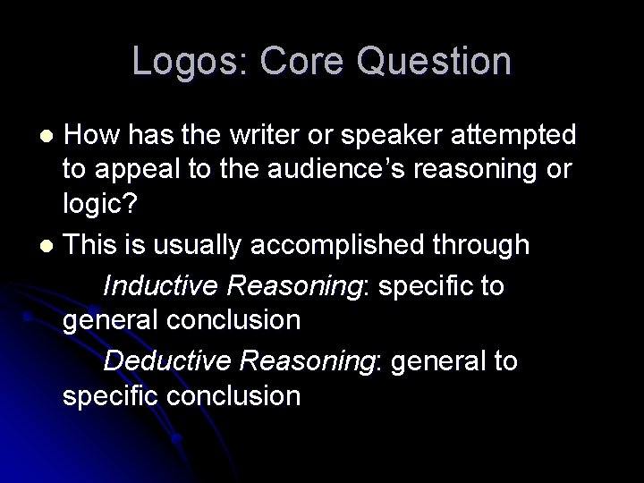 Logos: Core Question How has the writer or speaker attempted to appeal to the