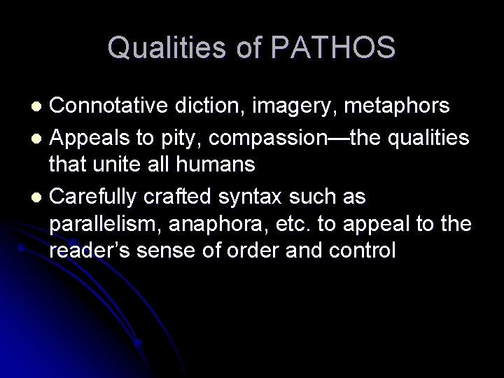 Qualities of PATHOS Connotative diction, imagery, metaphors l Appeals to pity, compassion—the qualities that