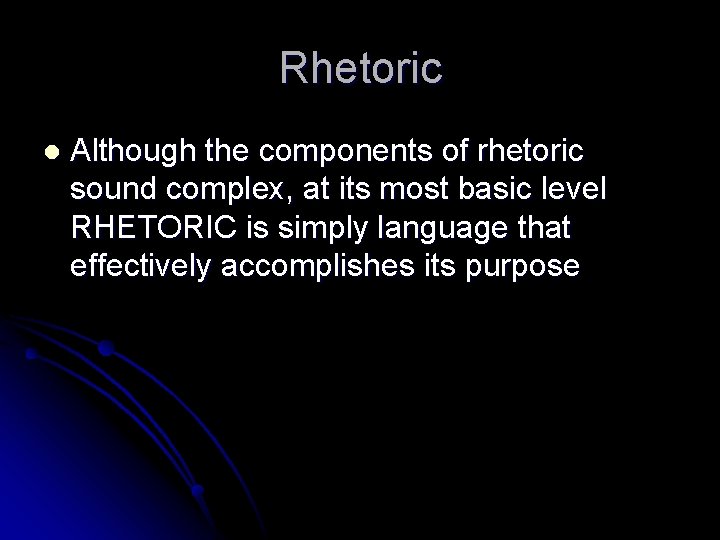 Rhetoric l Although the components of rhetoric sound complex, at its most basic level