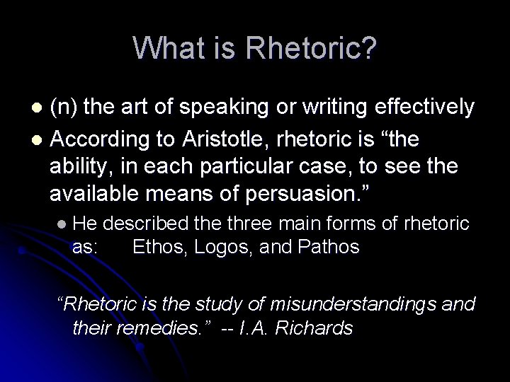 What is Rhetoric? (n) the art of speaking or writing effectively l According to