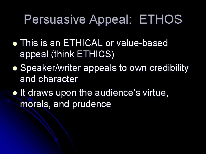 Persuasive Appeal: ETHOS l This is an ETHICAL or value-based appeal (think ETHICS) l