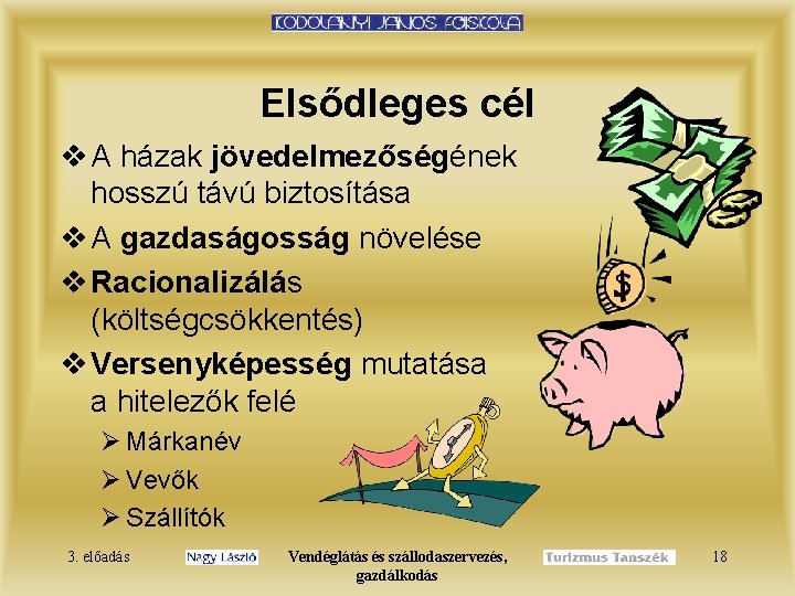 Elsődleges cél v A házak jövedelmezőségének hosszú távú biztosítása v A gazdaságosság növelése v