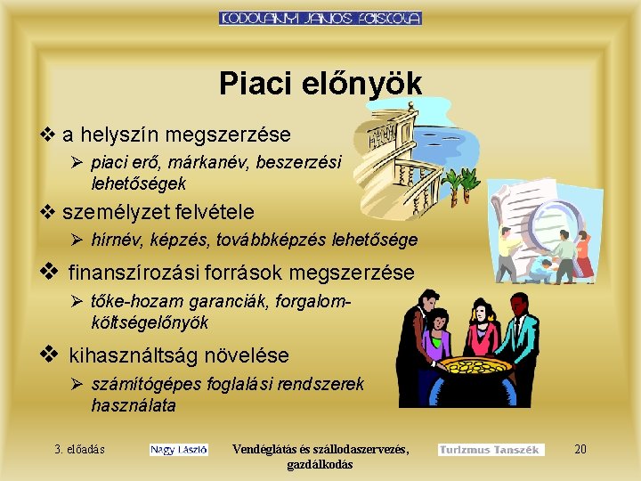 Piaci előnyök v a helyszín megszerzése Ø piaci erő, márkanév, beszerzési lehetőségek v személyzet