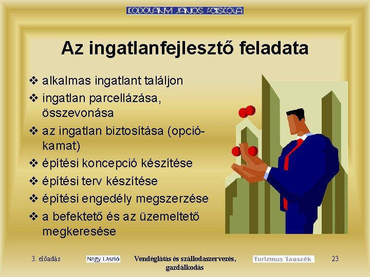 Az ingatlanfejlesztő feladata v alkalmas ingatlant találjon v ingatlan parcellázása, összevonása v az ingatlan