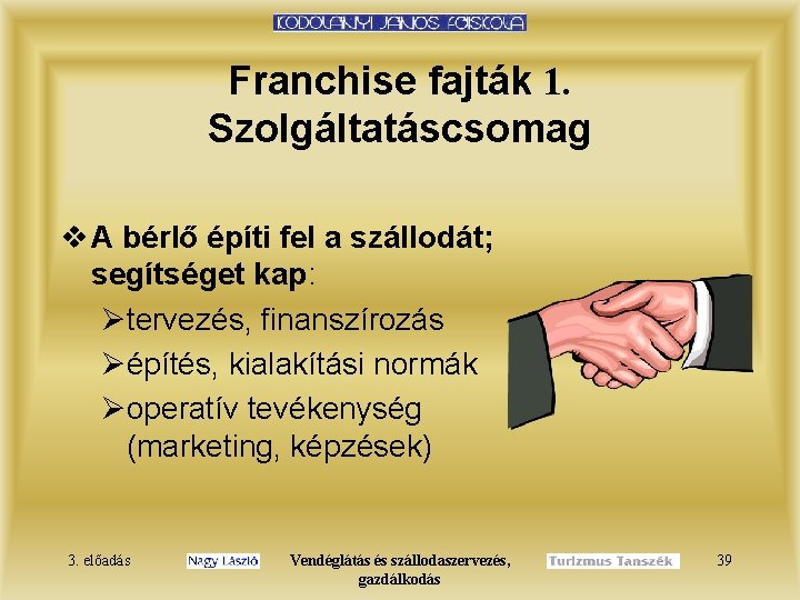 Franchise fajták 1. Szolgáltatáscsomag v A bérlő építi fel a szállodát; segítséget kap: Øtervezés,