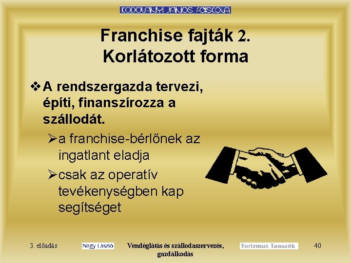 Franchise fajták 2. Korlátozott forma v A rendszergazda tervezi, építi, finanszírozza a szállodát. Øa