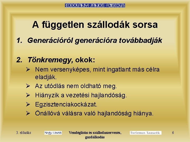 A független szállodák sorsa 1. Generációról generációra továbbadják 2. Tönkremegy, okok: Ø Nem versenyképes,