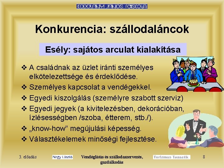 Konkurencia: szállodaláncok Esély: sajátos arculat kialakítása v A családnak az üzlet iránti személyes elkötelezettsége