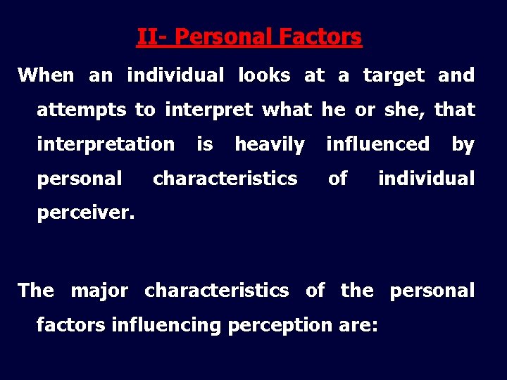 II- Personal Factors When an individual looks at a target and attempts to interpret