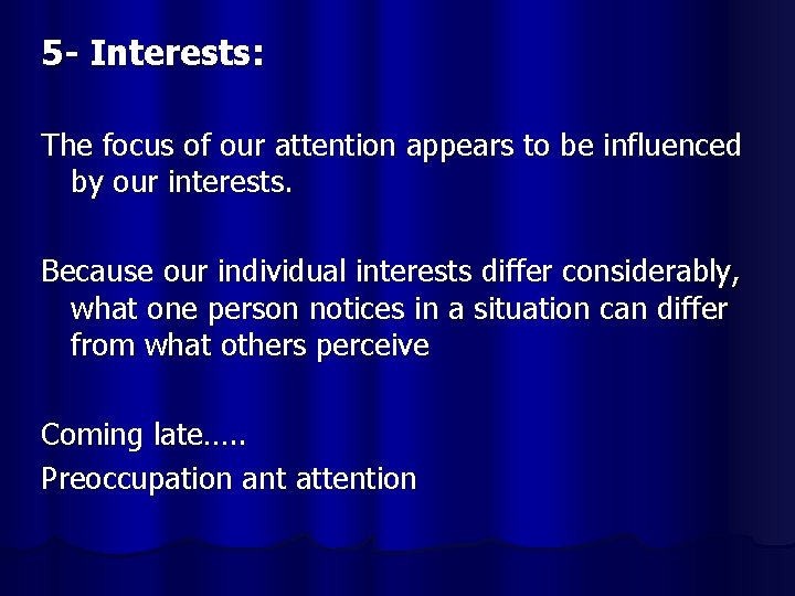 5 - Interests: The focus of our attention appears to be influenced by our