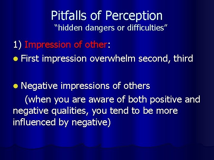 Pitfalls of Perception “hidden dangers or difficulties” 1) Impression of other: l First impression