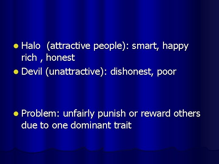 l Halo (attractive people): smart, happy rich , honest l Devil (unattractive): dishonest, poor