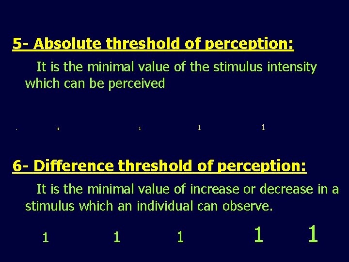 5 - Absolute threshold of perception: It is the minimal value of the stimulus