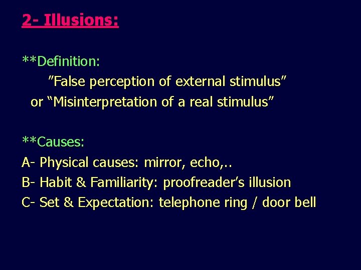 2 - Illusions: **Definition: ”False perception of external stimulus” or “Misinterpretation of a real