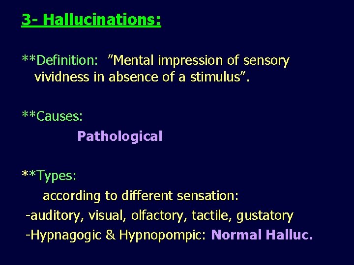 3 - Hallucinations: **Definition: ”Mental impression of sensory vividness in absence of a stimulus”.