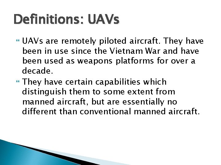 Definitions: UAVs are remotely piloted aircraft. They have been in use since the Vietnam