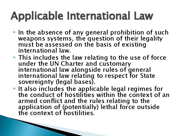 Applicable International Law In the absence of any general prohibition of such weapons systems,