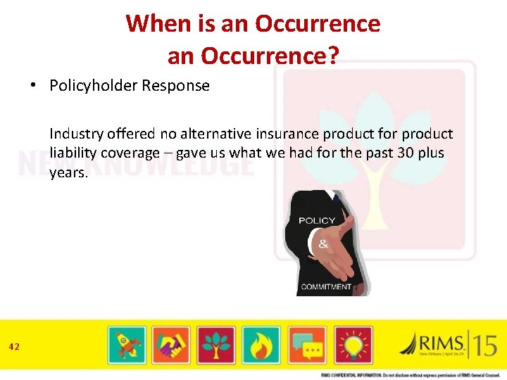 When is an Occurrence? • Policyholder Response Industry offered no alternative insurance product for