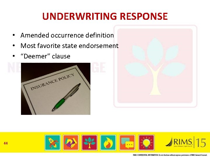 UNDERWRITING RESPONSE • Amended occurrence definition • Most favorite state endorsement • “Deemer” clause