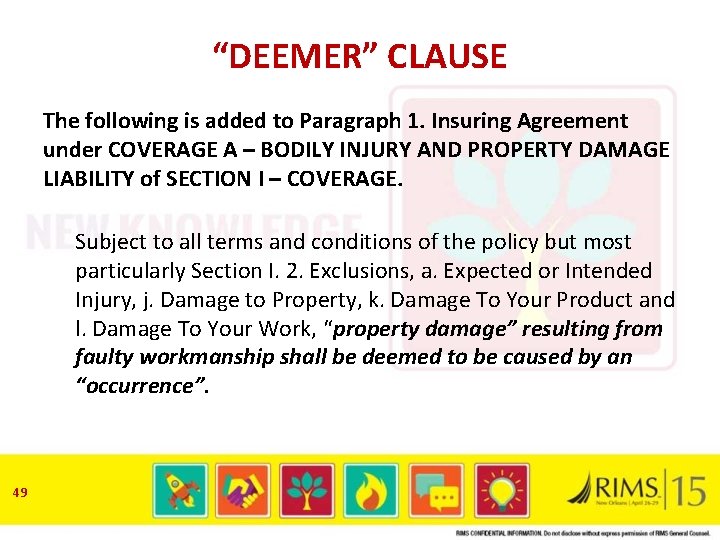 “DEEMER” CLAUSE The following is added to Paragraph 1. Insuring Agreement under COVERAGE A