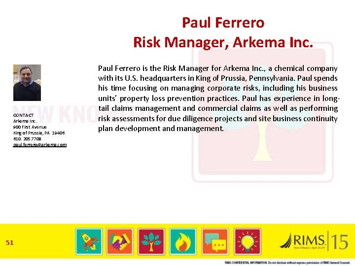 Paul Ferrero Risk Manager, Arkema Inc. CONTACT Arkema Inc. 900 First Avenue King of