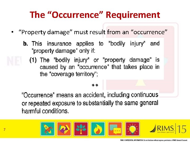 The “Occurrence” Requirement • “Property damage” must result from an “occurrence” ** 7 