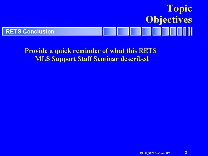 Topic Objectives RETS Conclusion Provide a quick reminder of what this RETS MLS Support