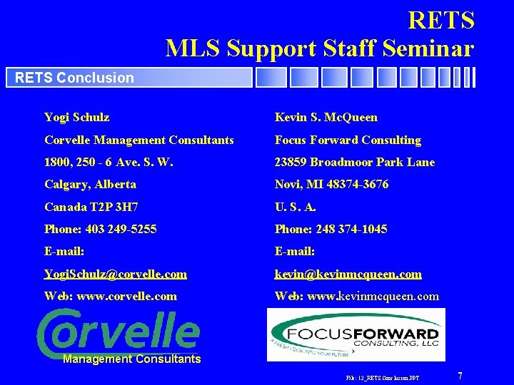 RETS MLS Support Staff Seminar RETS Conclusion Yogi Schulz Kevin S. Mc. Queen Corvelle