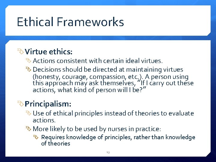 Ethical Frameworks Virtue ethics: Actions consistent with certain ideal virtues. Decisions should be directed