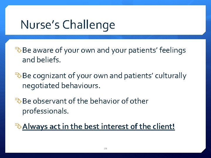 Nurse’s Challenge Be aware of your own and your patients’ feelings and beliefs. Be