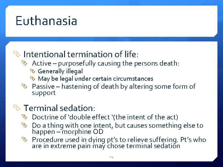 Euthanasia Intentional termination of life: Active – purposefully causing the persons death: Generally illegal
