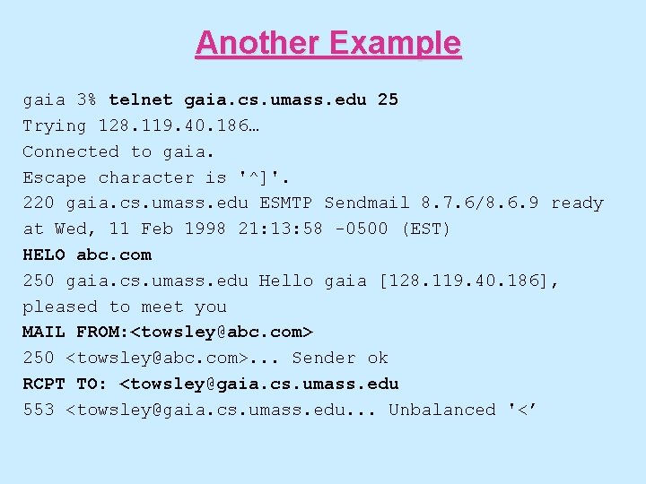 Another Example gaia 3% telnet gaia. cs. umass. edu 25 Trying 128. 119. 40.